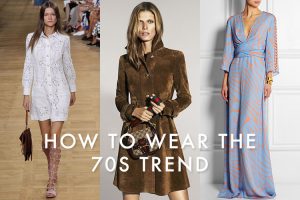 How to Wear the 1970s Fashion Trend